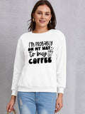 Momentlover I'M PROBABLY ON MY WAY TO BUY COFFEE Round Neck Sweatshirt