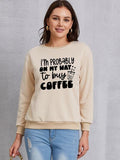 Momentlover I'M PROBABLY ON MY WAY TO BUY COFFEE Round Neck Sweatshirt