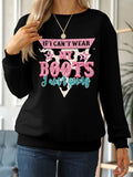 Momentlover IF I CAN'T WEAR MY BOOTS I AIN'T GOING Round Neck Sweatshirt