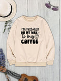 Momentlover I'M PROBABLY ON MY WAY TO BUY COFFEE Round Neck Sweatshirt